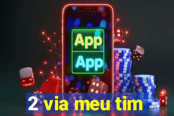 2 via meu tim